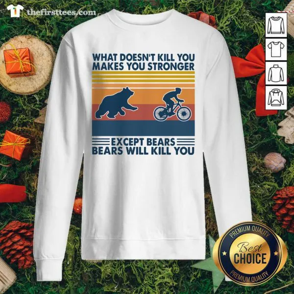 Hot What Doesnt Kill You Makes You Stronger Except Bears Bears Will Kill You Vintage Retro Shirt - Image 2