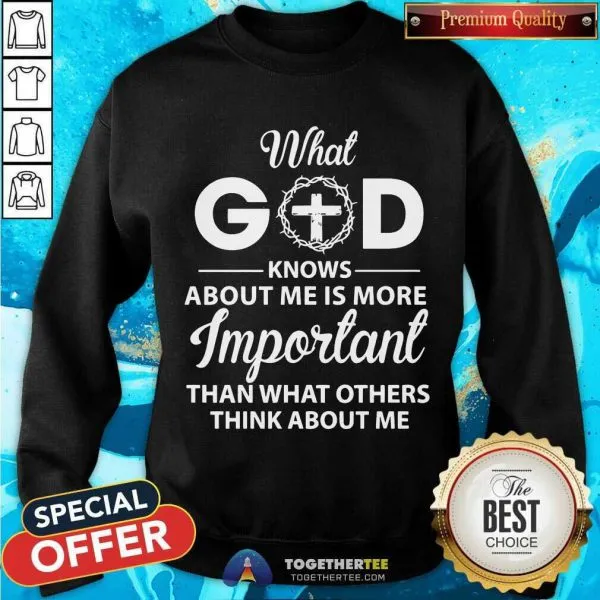 Hot What God Knows About Me Is More Important Than What Others Think About Me Shirt - Image 4
