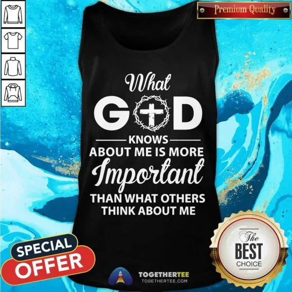 Hot What God Knows About Me Is More Important Than What Others Think About Me Shirt - Image 3