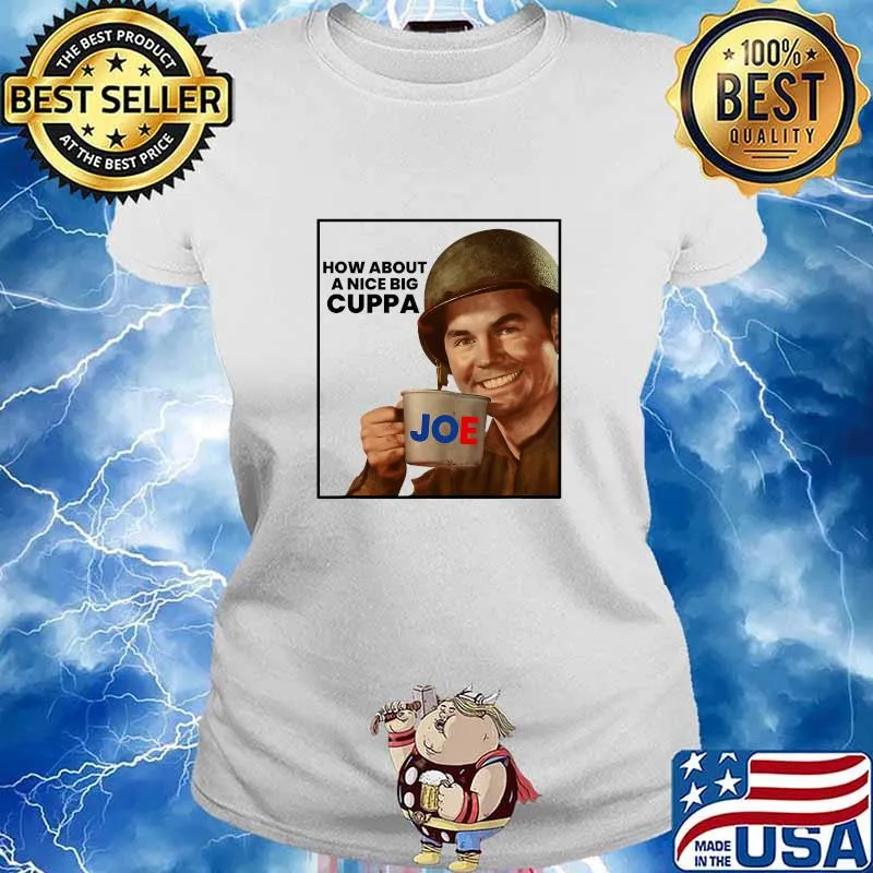 How About A Nice Big Cuppa President Joe Biden Slogan Quote Democrat Shirt Ladies tee