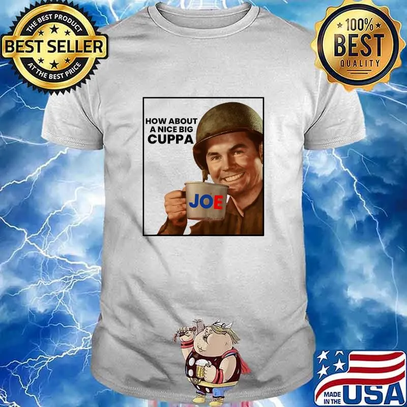 How About A Nice Big Cuppa President Joe Biden Slogan Quote Democrat Shirt