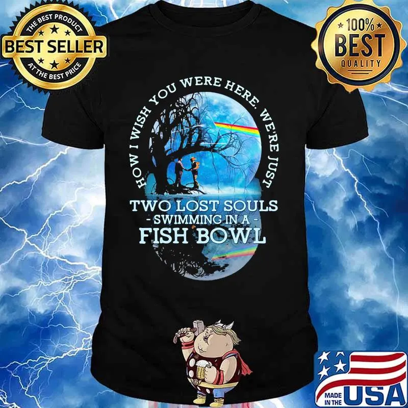 How I Wish You Were Here We’re Just Two Lost Souls Swimming In A Fish Bowl Lgbt Pink Floyd Shirt