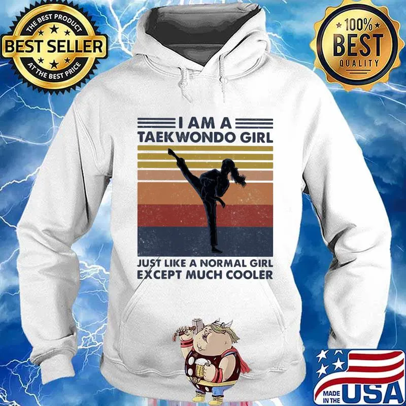 I Am A Taekwondo Girl Just Like A Normal Girl Expect Much Cooler Vintage Shirt Hoodie