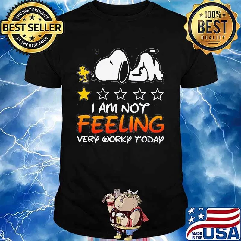 I Am Not Feeling Very Worky Today Recommend One Stars Snoopy With Woodstock Shirt