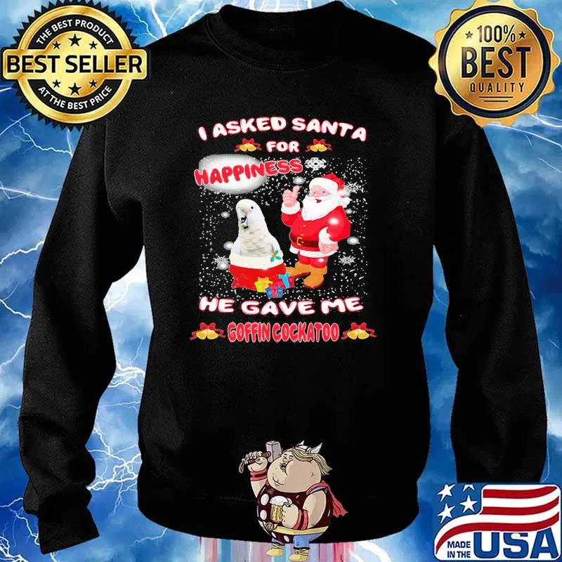 I asked santa for happiness he gave me goffin cockatoo Christmas s Sweater