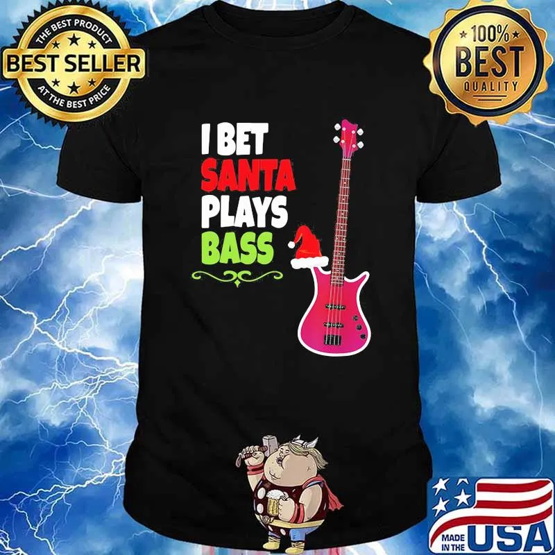 I bet santa plays Bass Guitar Christmas shirt