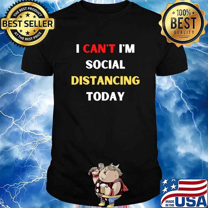 I Can’t I’m Social Distancing Today Quote Shirt