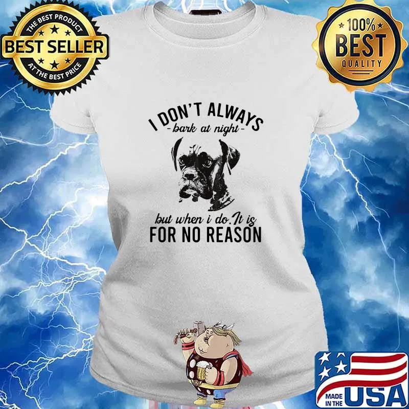 I don't always bark at night but when I do It is for no reason s Ladies tee