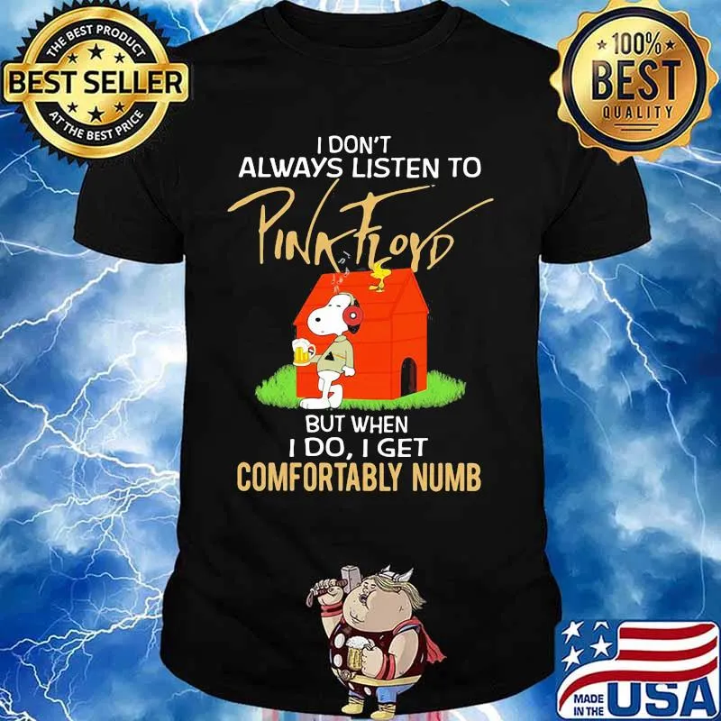 I Don’t Always Listen To Pink Floyd But When I Do I Get Comfortably Numb Snoopy Drinking Beer And Woodstock Shirt