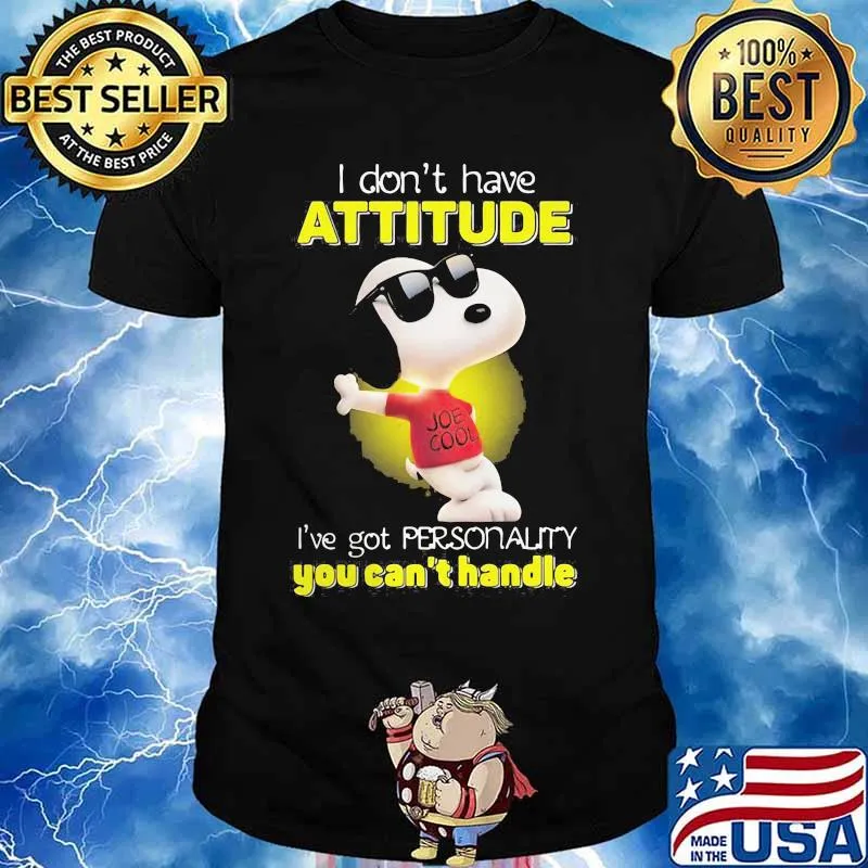 I Don’t Have Attitude I’ve Got Personality You Can’t Handle Snoopy Shirt