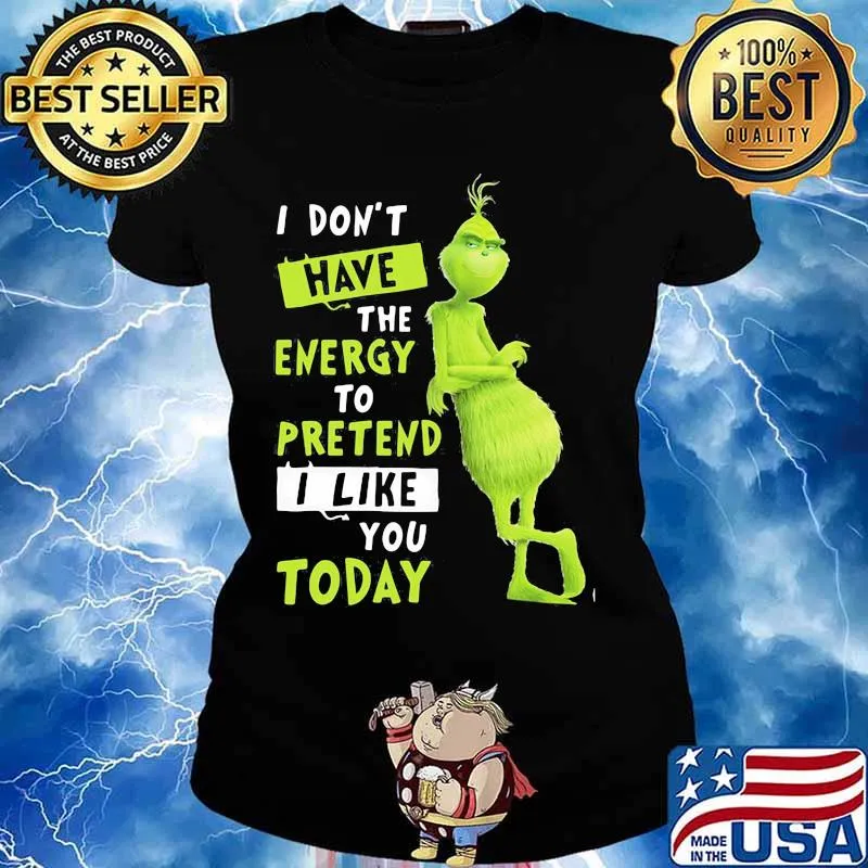 I Don’t Have Energy To Pretend I Like Today Grinch Merry Xmas Shirt Ladies tee