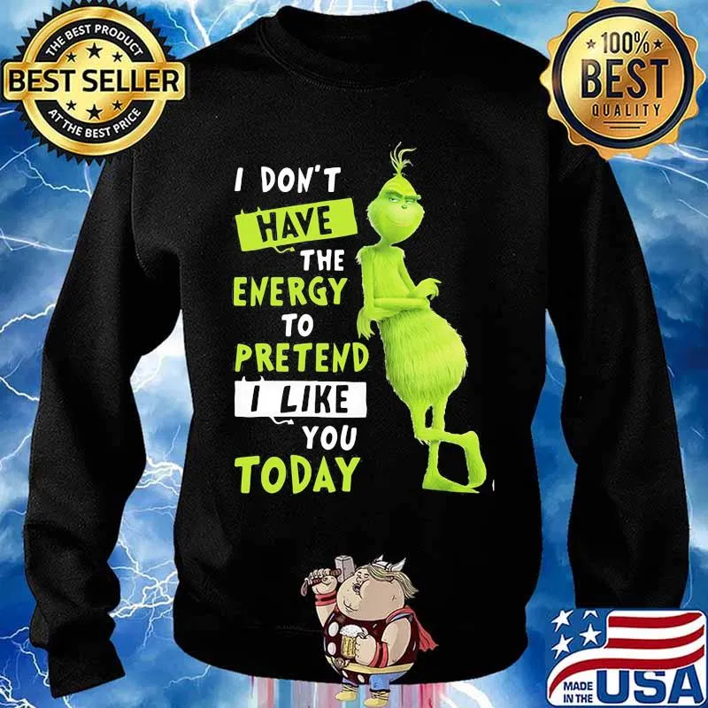 I Don’t Have Energy To Pretend I Like Today Grinch Merry Xmas Shirt Sweater