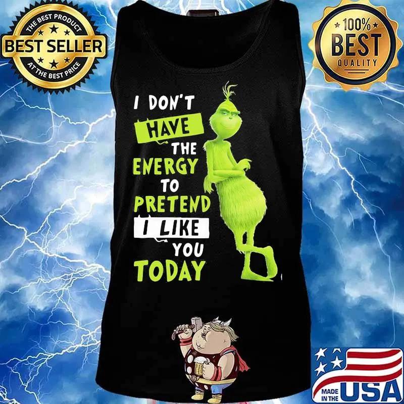 I Don’t Have Energy To Pretend I Like Today Grinch Merry Xmas Shirt Tank top