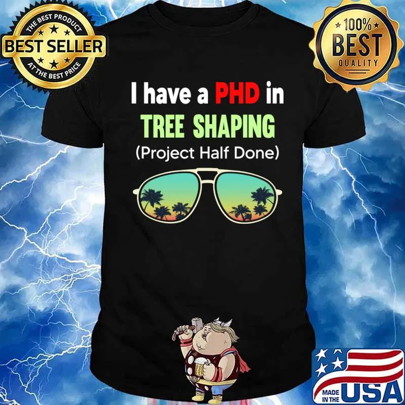 I Have A Phd In Tree Shaping Project Half Done Sunglasses Shirt