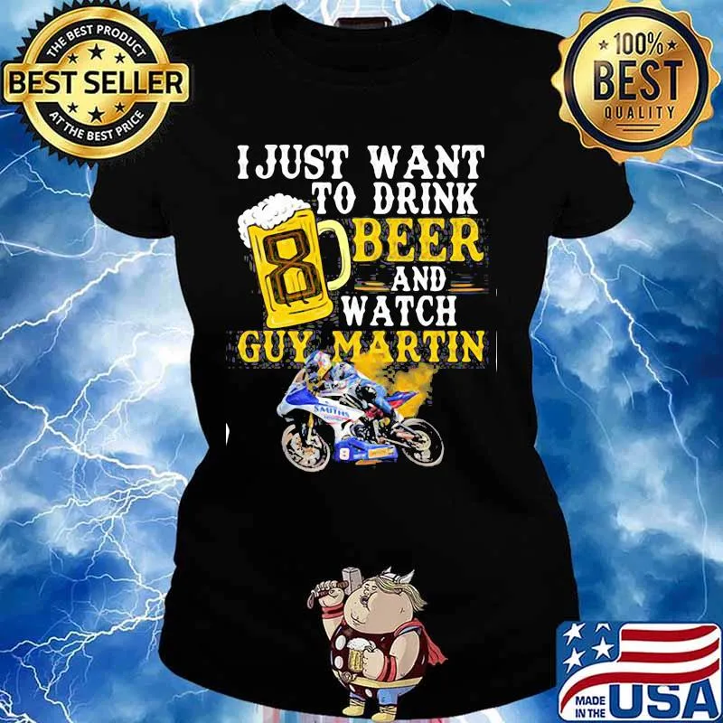 I Just Want To Drink Beer And Watch Guy Martin Motorcycle Racer Shirt Ladies tee