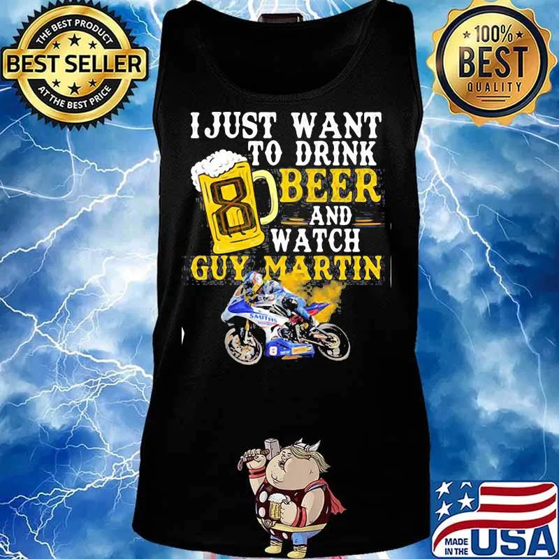 I Just Want To Drink Beer And Watch Guy Martin Motorcycle Racer Shirt Tank top