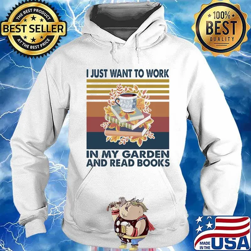 I Just Want To Work In My Garden And Read Books Flowers Vintage Shirt Hoodie