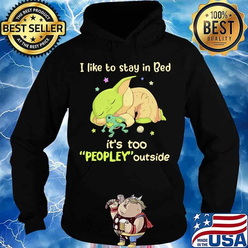 I Like To Stay In Bed It’s Too People Outside Yoda Sleeping Shirt Hoodie