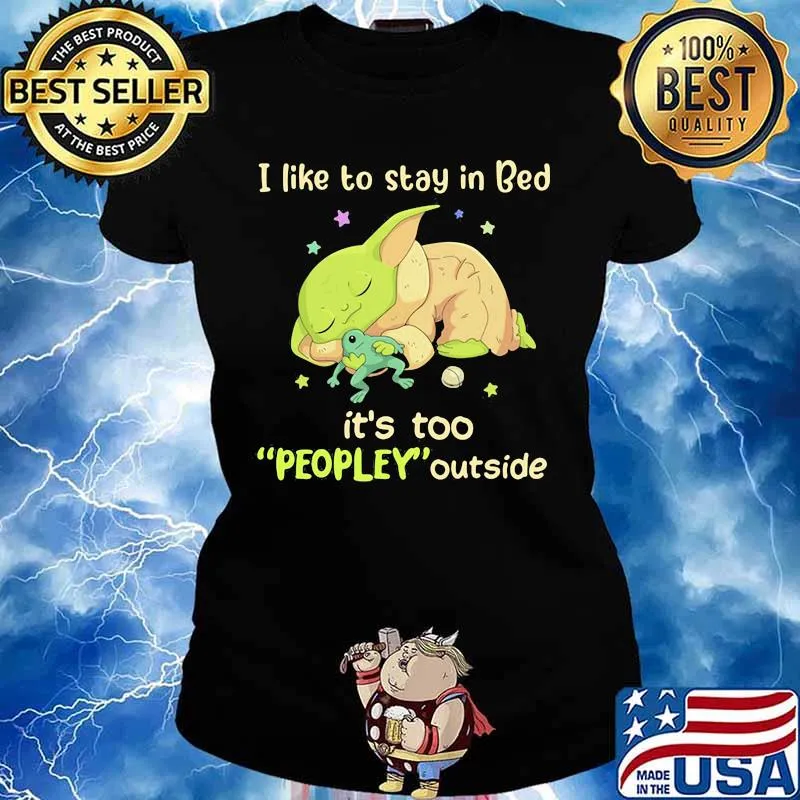 I Like To Stay In Bed It’s Too People Outside Yoda Sleeping Shirt Ladies tee