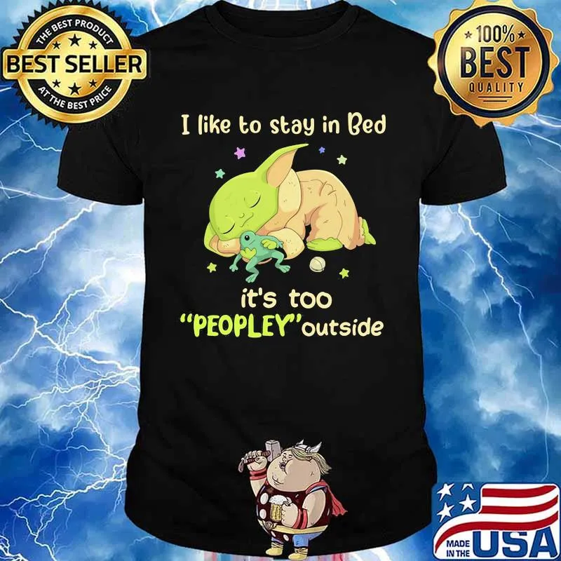 I Like To Stay In Bed It’s Too People Outside Yoda Sleeping Shirt