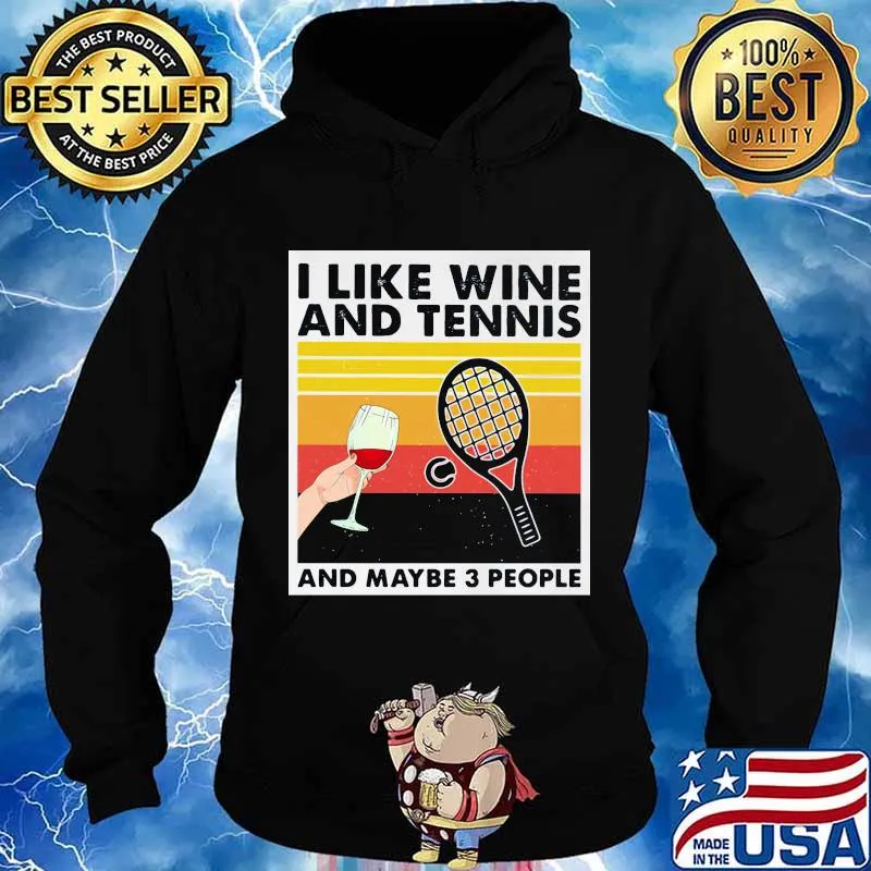 I Like Wine And Tennis And Maybe 3 People Vintage Shirt Hoodie