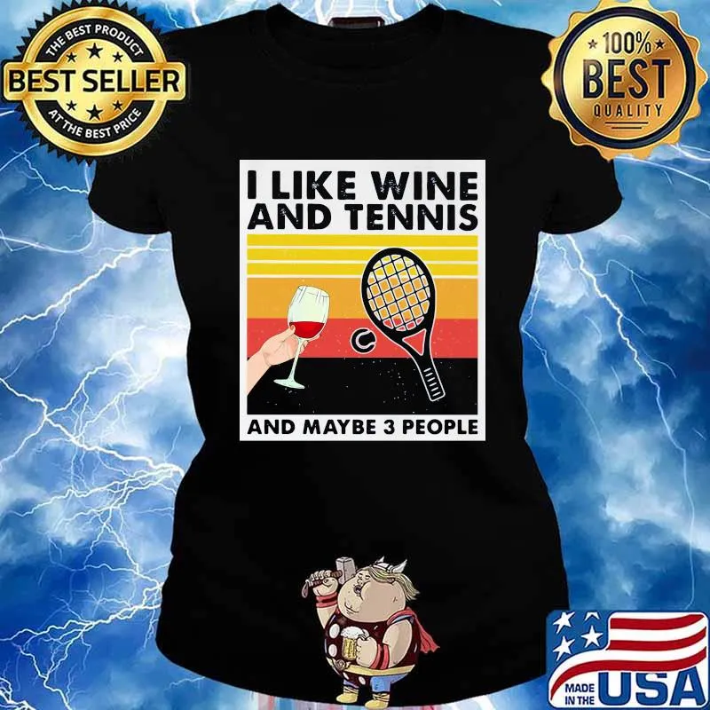 I Like Wine And Tennis And Maybe 3 People Vintage Shirt Ladies tee