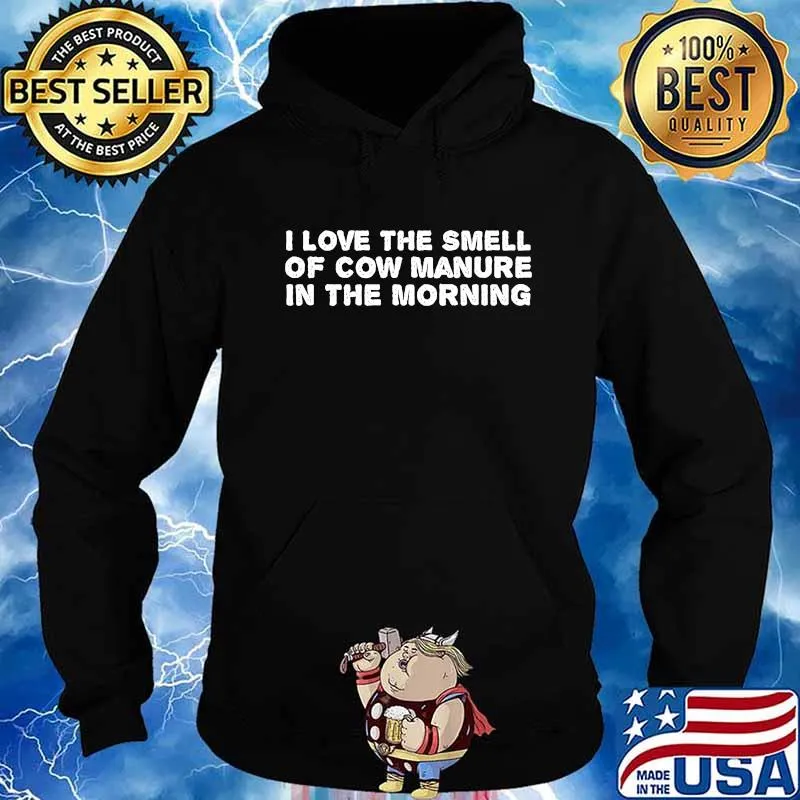 I Love The Manure Of Cow Manure In The Morning Shirt Hoodie