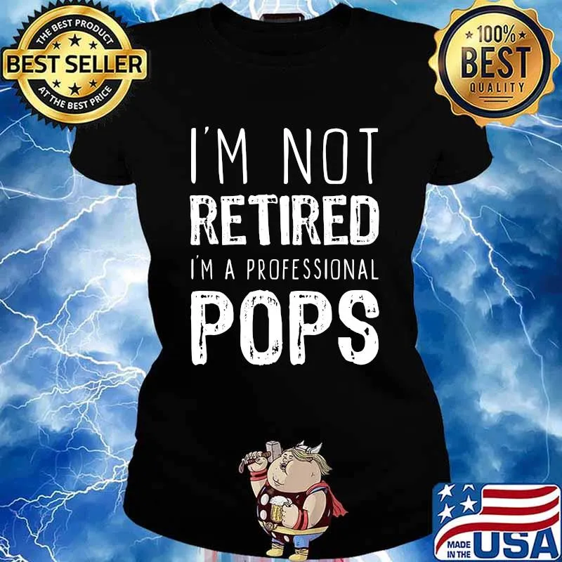 I'm Not Retired Professional Pops Retirement Shirt Ladies tee