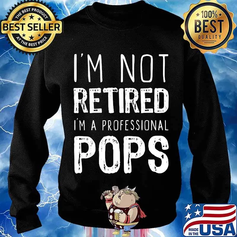 I'm Not Retired Professional Pops Retirement Shirt Sweater