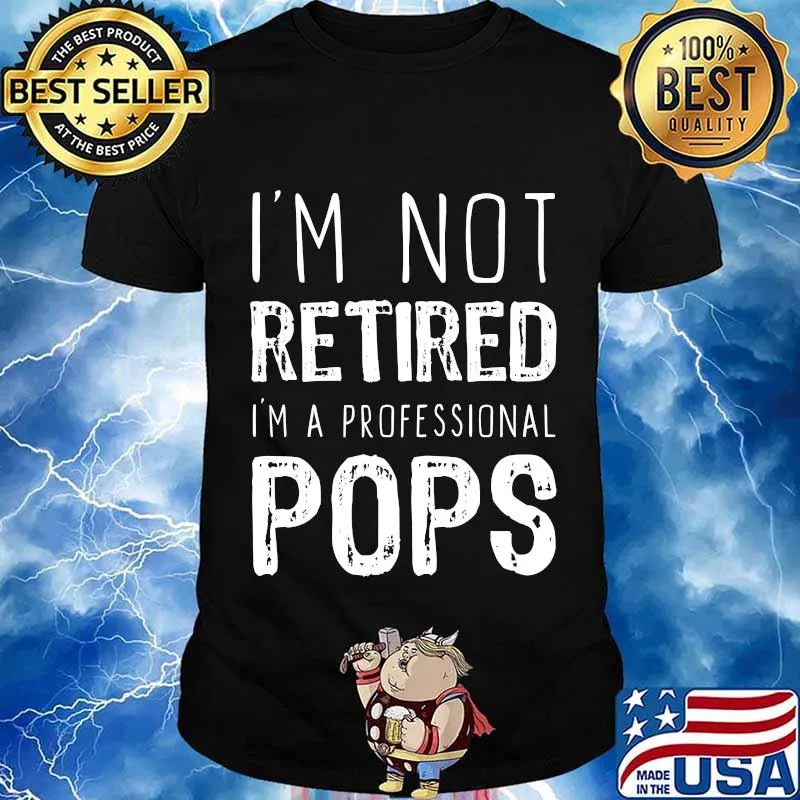 I'm Not Retired Professional Pops Retirement Shirt