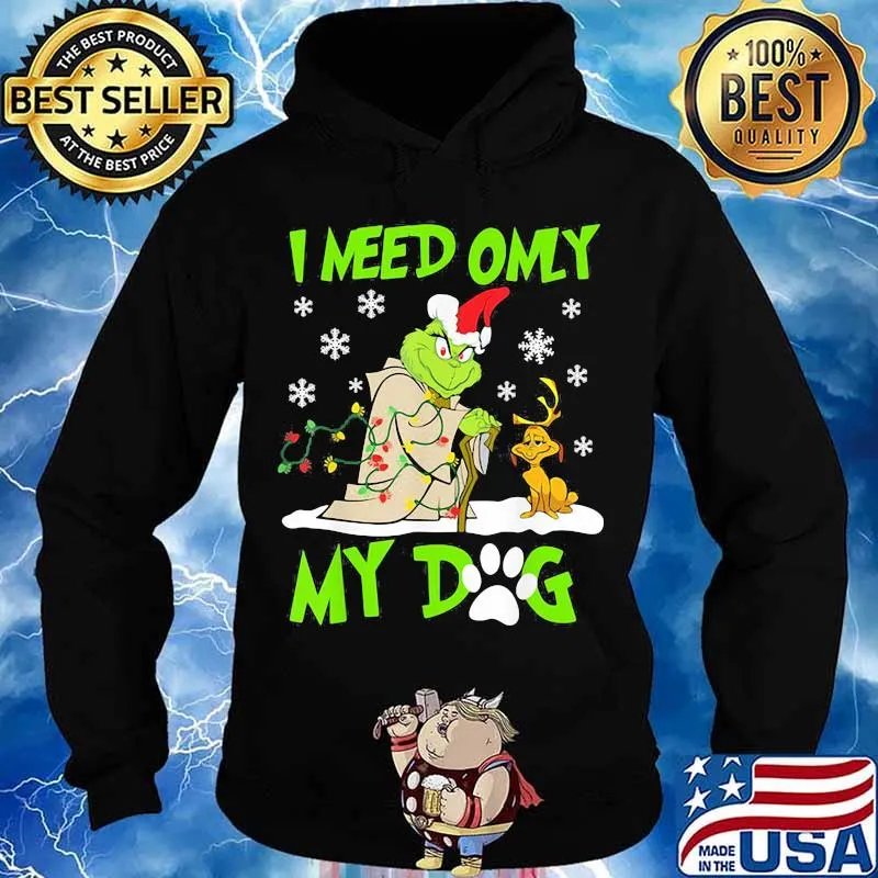 I Need Only My Dog Grinch Santa Reindeer Xmas Shirt Hoodie