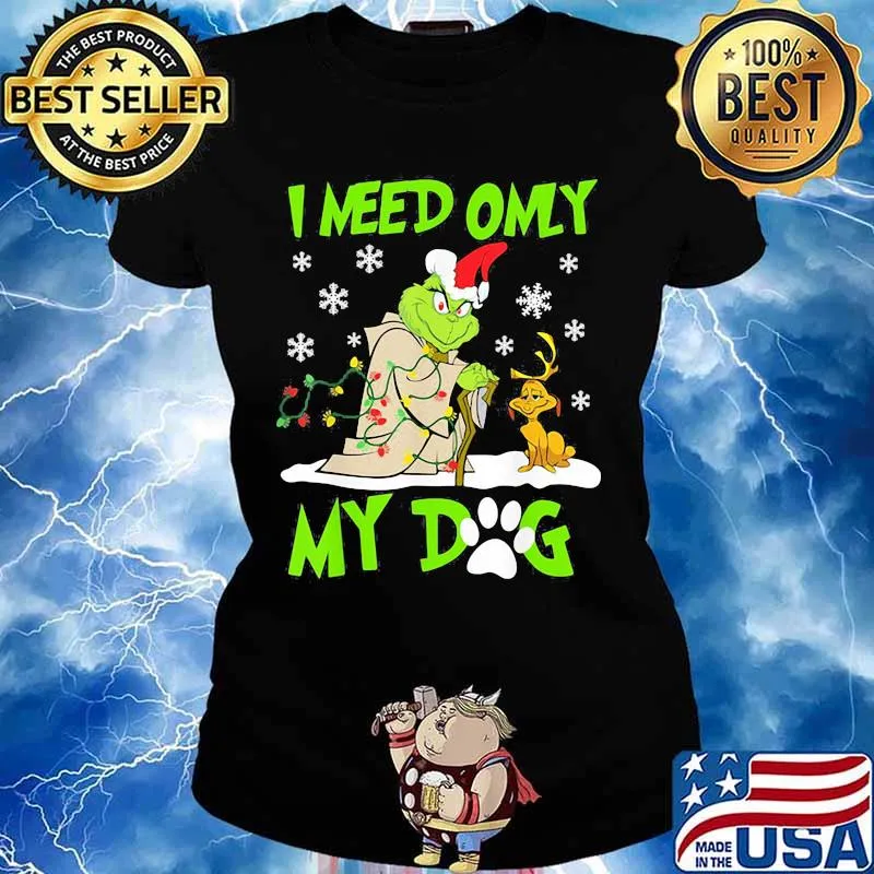 I Need Only My Dog Grinch Santa Reindeer Xmas Shirt Ladies tee