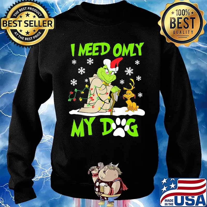 I Need Only My Dog Grinch Santa Reindeer Xmas Shirt Sweater