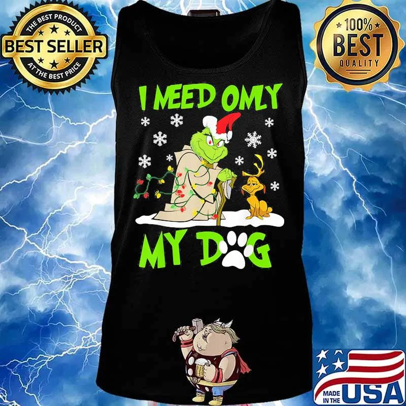 I Need Only My Dog Grinch Santa Reindeer Xmas Shirt Tank top