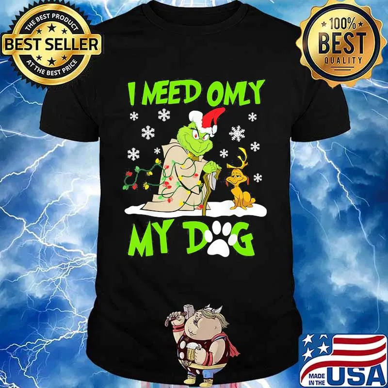 I Need Only My Dog Grinch Santa Reindeer Xmas Shirt