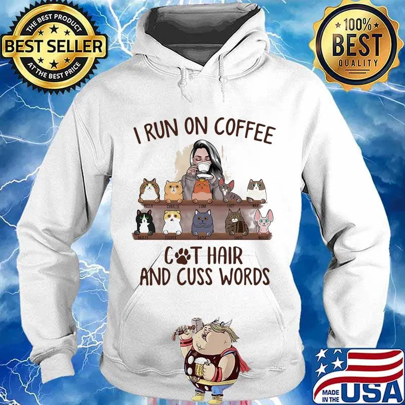 I Run On Coffee And Cat Hair And Cuss Words Shirt Hoodie