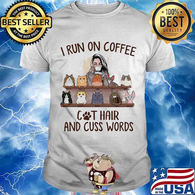 I Run On Coffee And Cat Hair And Cuss Words Shirt