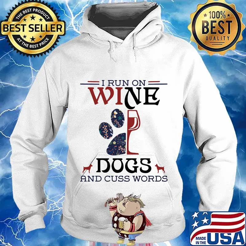 I Run On Wine Dogs And Cuss Words Quote Shirt Hoodie