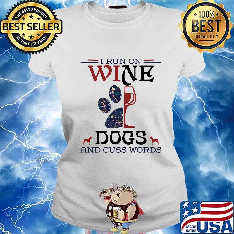I Run On Wine Dogs And Cuss Words Quote Shirt Ladies tee