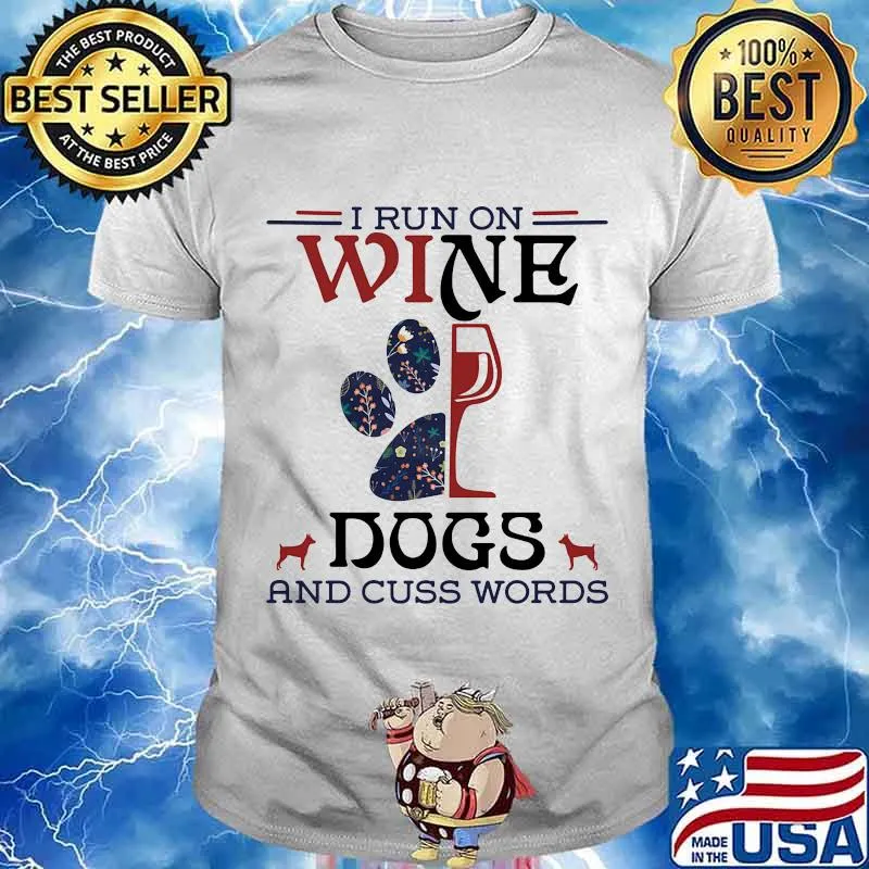 I Run On Wine Dogs And Cuss Words Quote Shirt