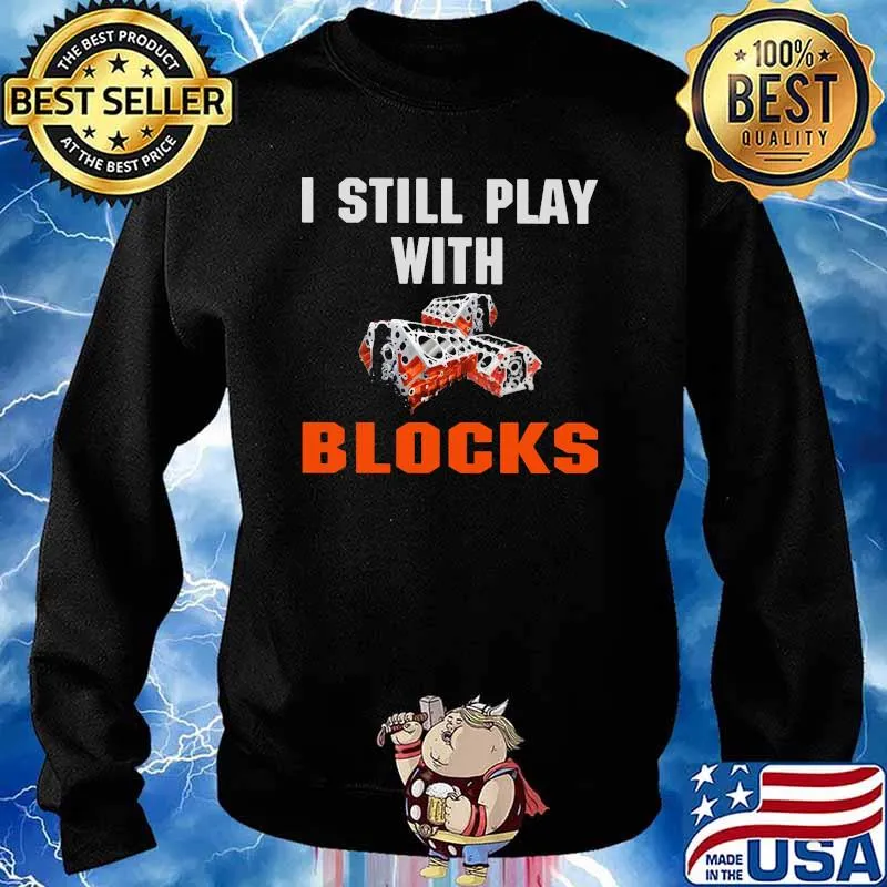 I Still Play With Blocks Shirt Sweater