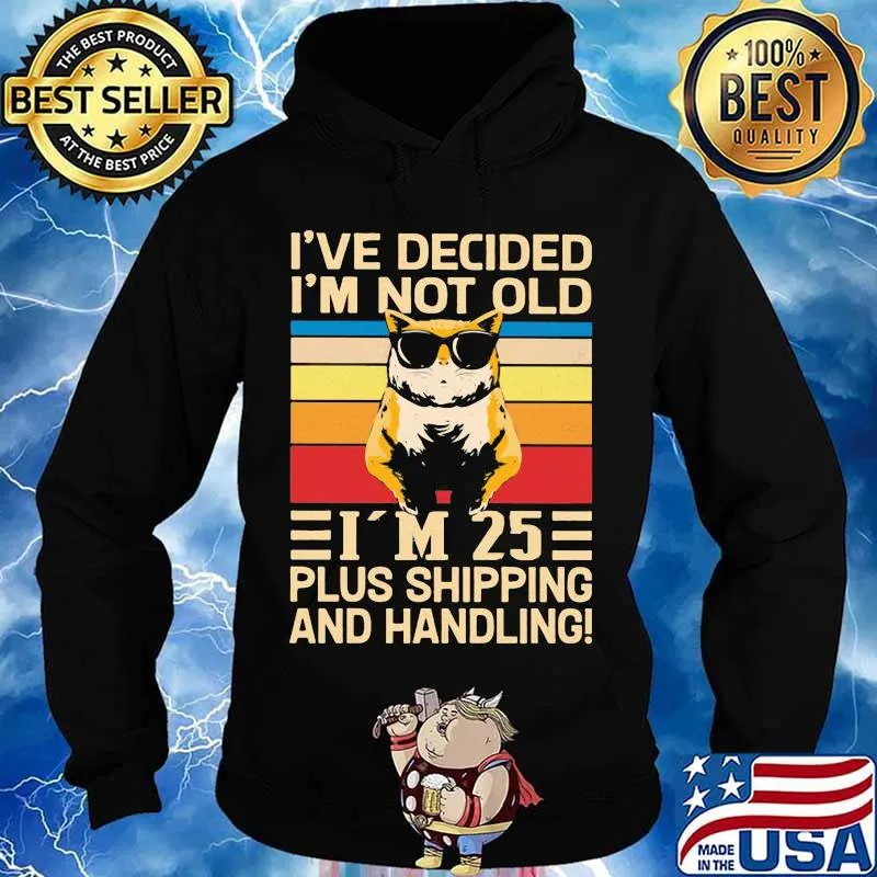 I've Decided I'm Not Old I’m 25 Plus Shipping And Handling Cat Wear Sunglasses Vintage Shirt Hoodie