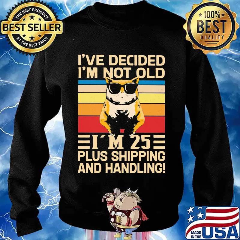 I've Decided I'm Not Old I’m 25 Plus Shipping And Handling Cat Wear Sunglasses Vintage Shirt Sweater