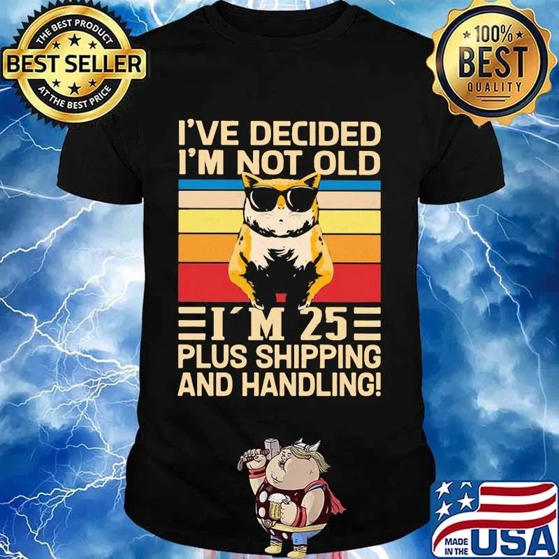 I've Decided I'm Not Old I’m 25 Plus Shipping And Handling Cat Wear Sunglasses Vintage Shirt