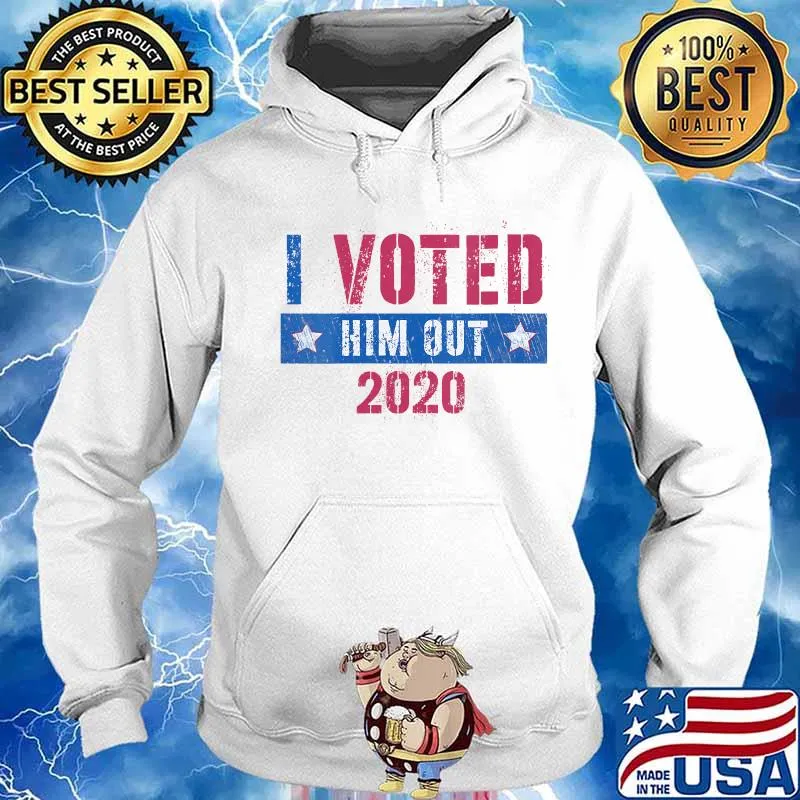 I Voted Him Out 2020 Election Victory Trump Lost Shirt Hoodie