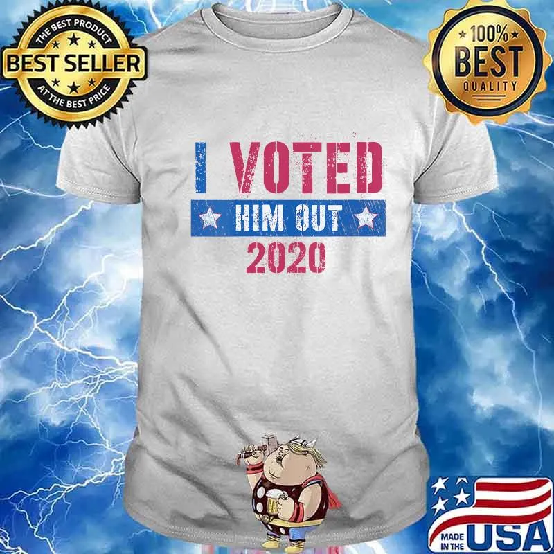 I Voted Him Out 2020 Election Victory Trump Lost Shirt