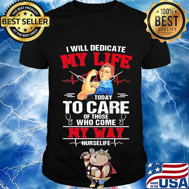 I Will Dedicate My Life Today To Care Of Those Who Come My Way Nurselife Strong Girl Shirt