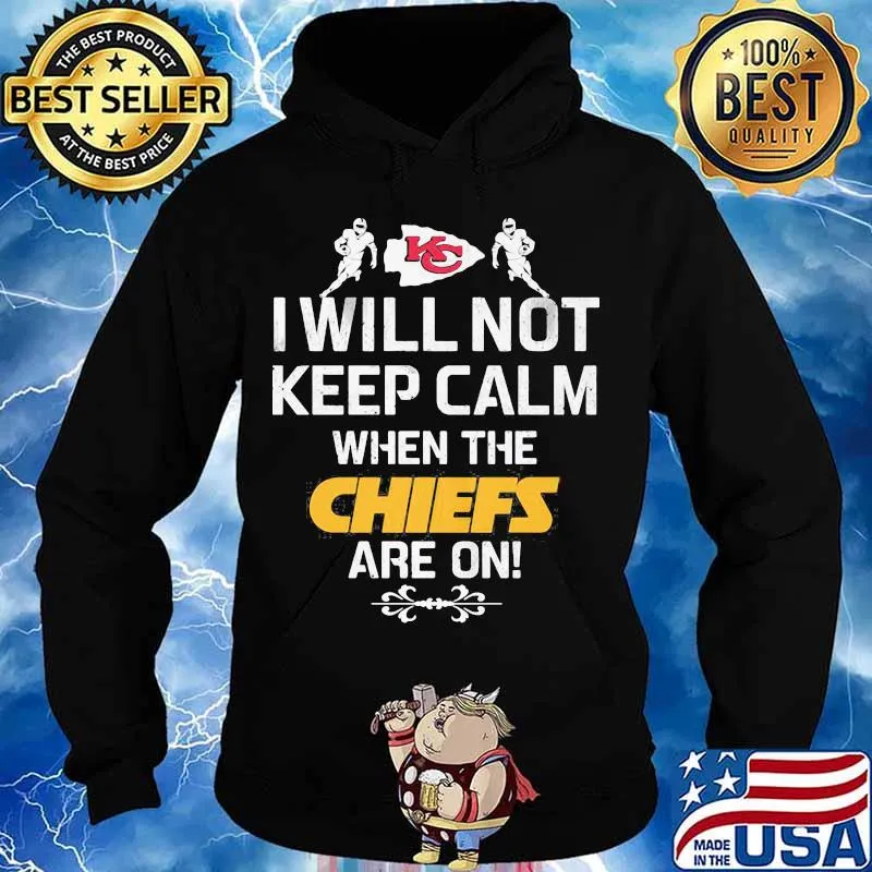 I Will Not Keep Calm When The Chiefs Are On Logo Kansas City Football Shirt Hoodie