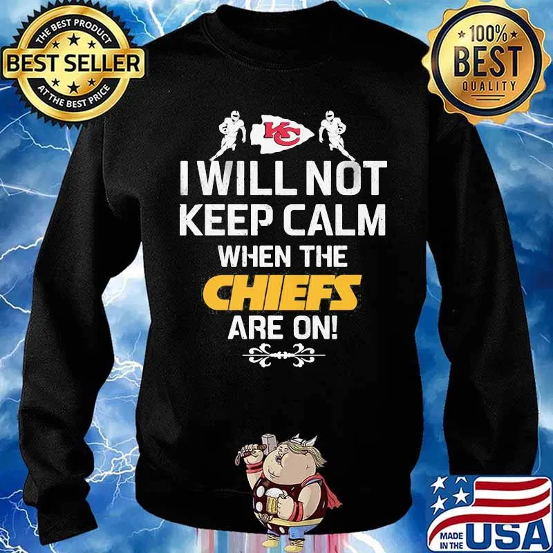 I Will Not Keep Calm When The Chiefs Are On Logo Kansas City Football Shirt Sweater