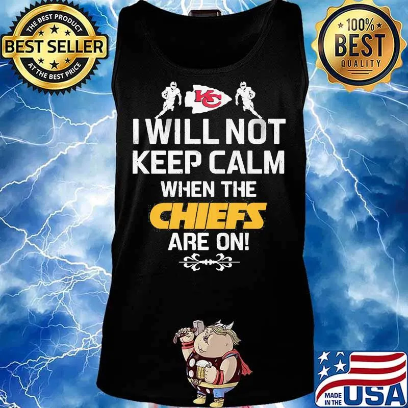 I Will Not Keep Calm When The Chiefs Are On Logo Kansas City Football Shirt Tank top